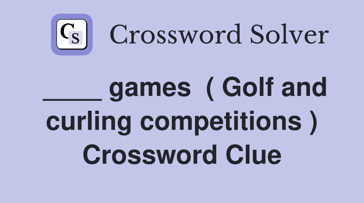 ____ games  ( Golf and curling competitions ) Crossword Clue