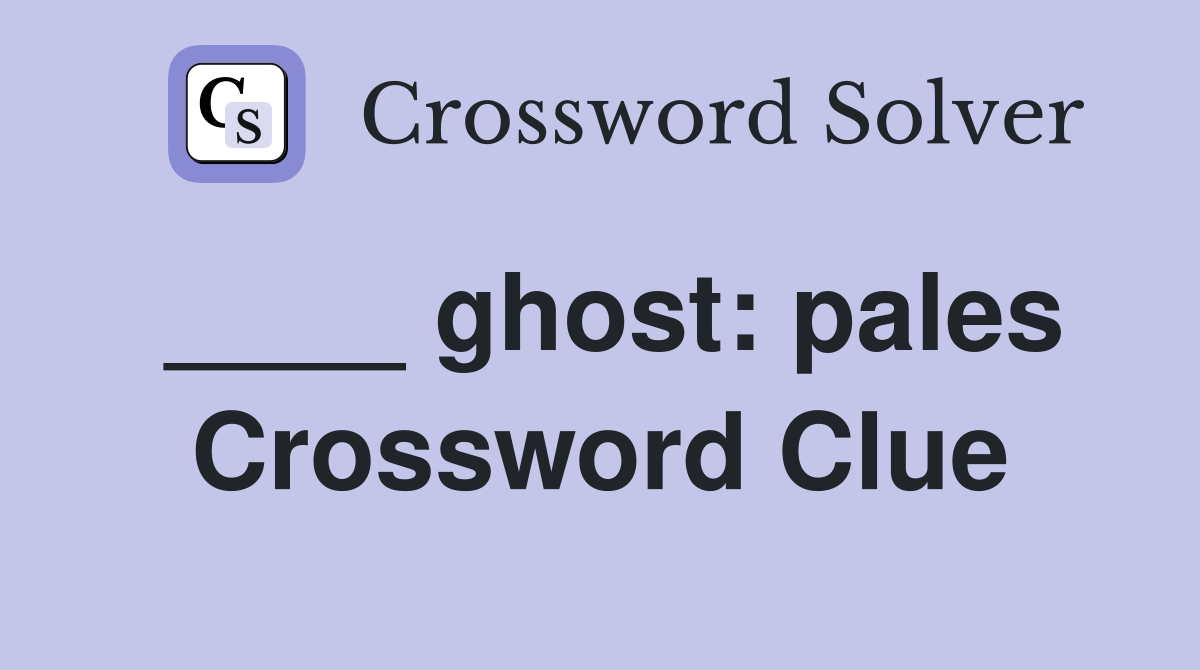 ____ ghost: pales Crossword Clue