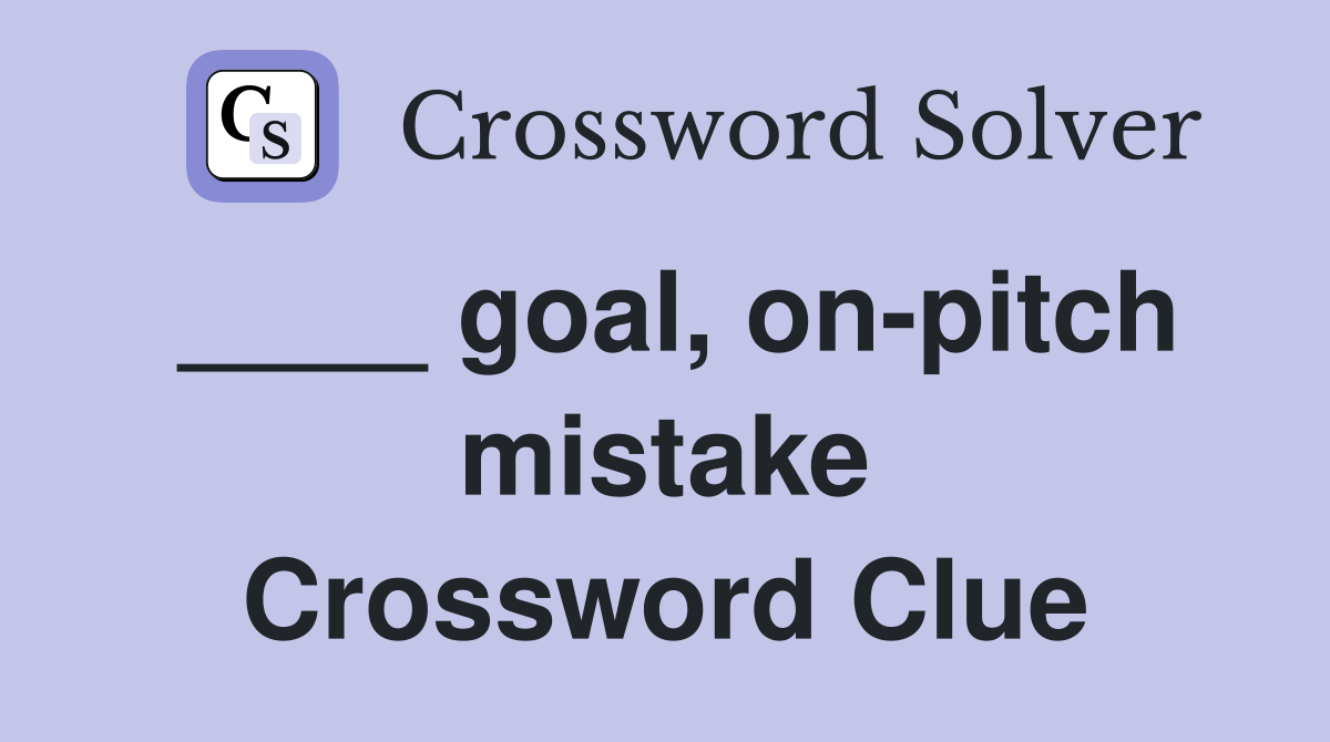 ____ goal, on-pitch mistake Crossword Clue