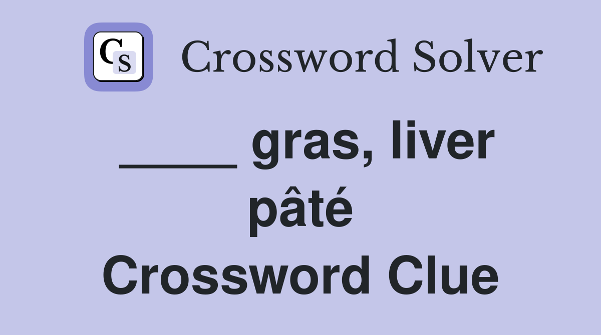 ____ gras, liver pâté Crossword Clue