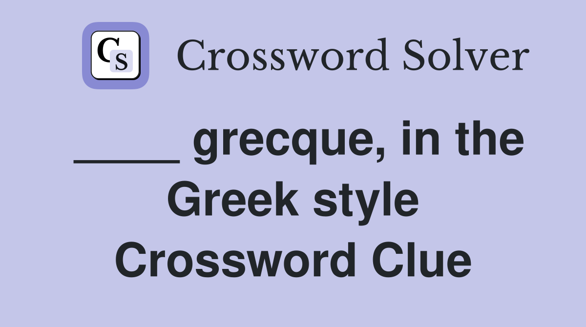 ____ grecque, in the Greek style Crossword Clue