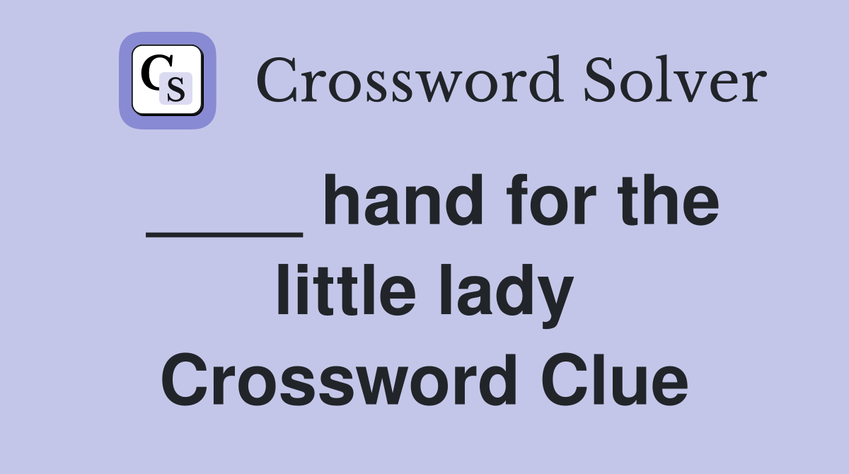 ____ hand for the little lady Crossword Clue