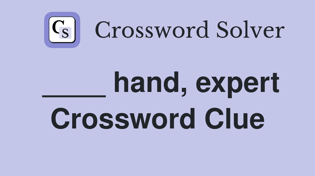 ____ hand, expert Crossword Clue