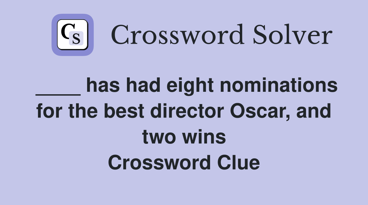____ has had eight nominations for the best director Oscar, and two wins Crossword Clue