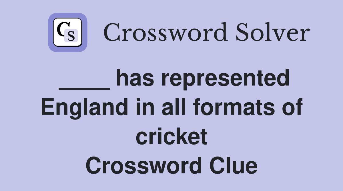 ____ has represented England in all formats of cricket Crossword Clue