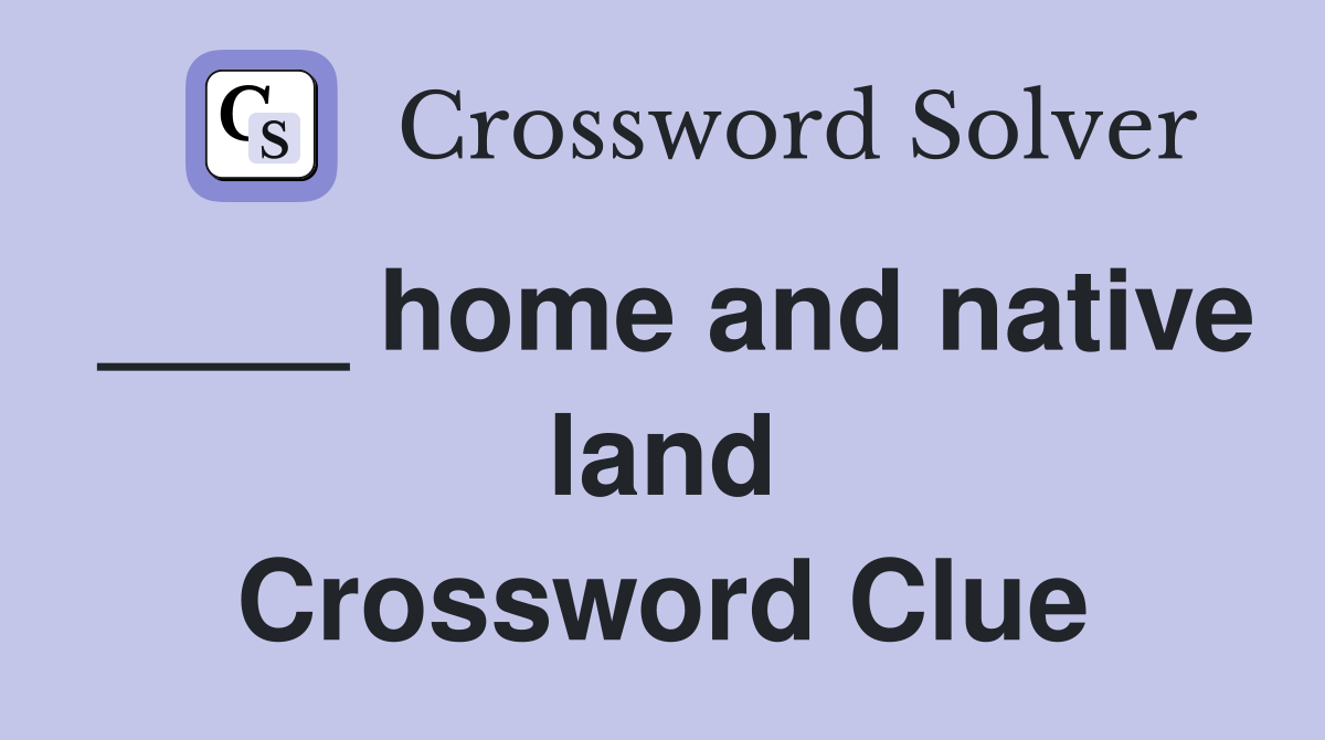____ home and native land Crossword Clue