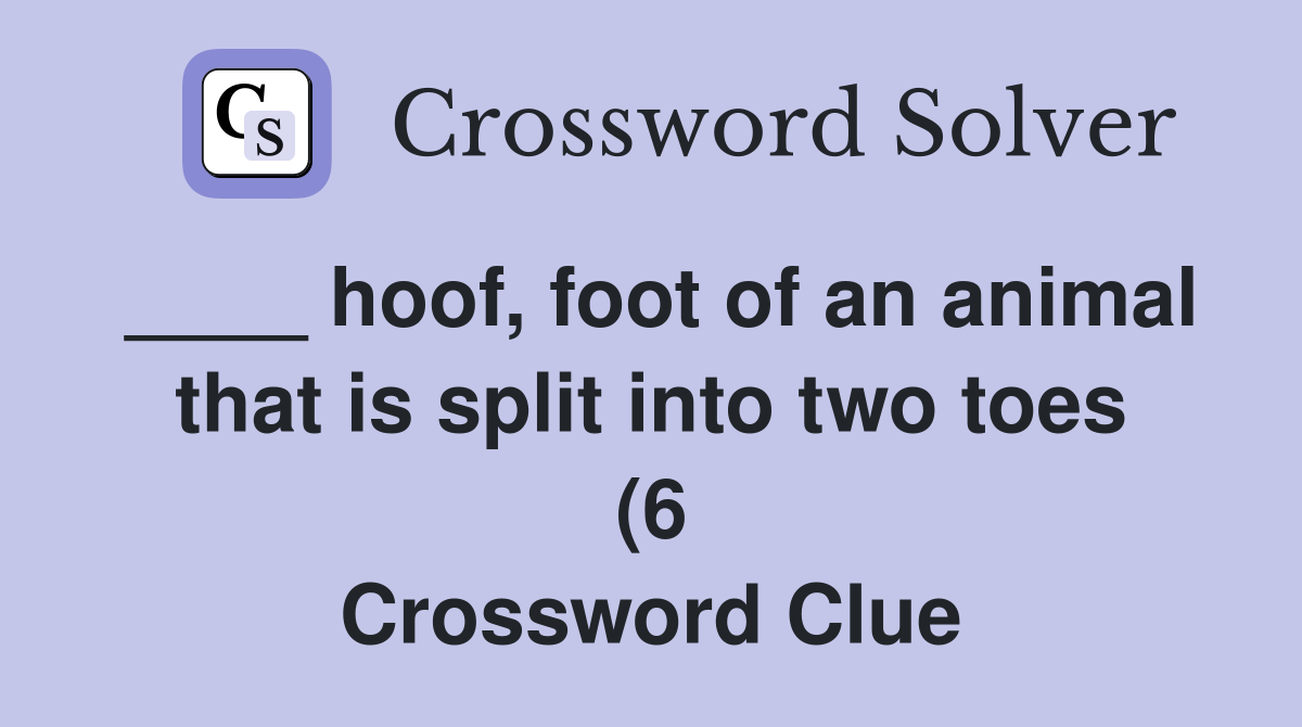 hoof foot of an animal that is split into two toes (6) Crossword hoof foot of an animal that is split into two toes (6) Crossword