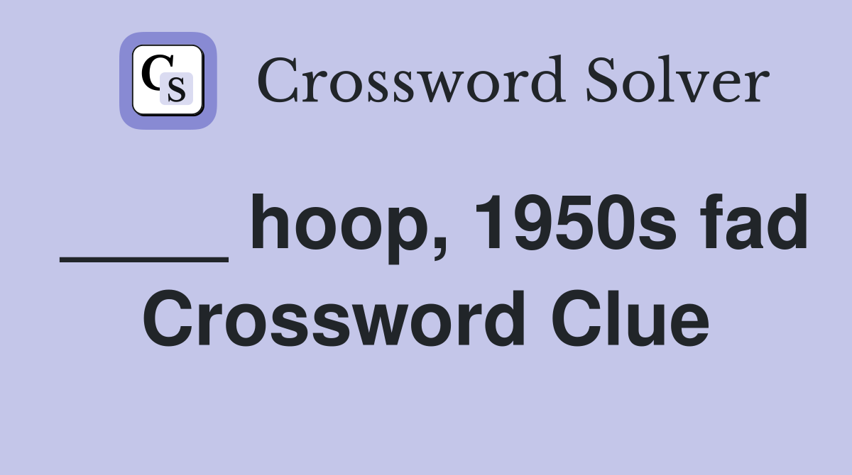 ____ hoop, 1950s fad Crossword Clue