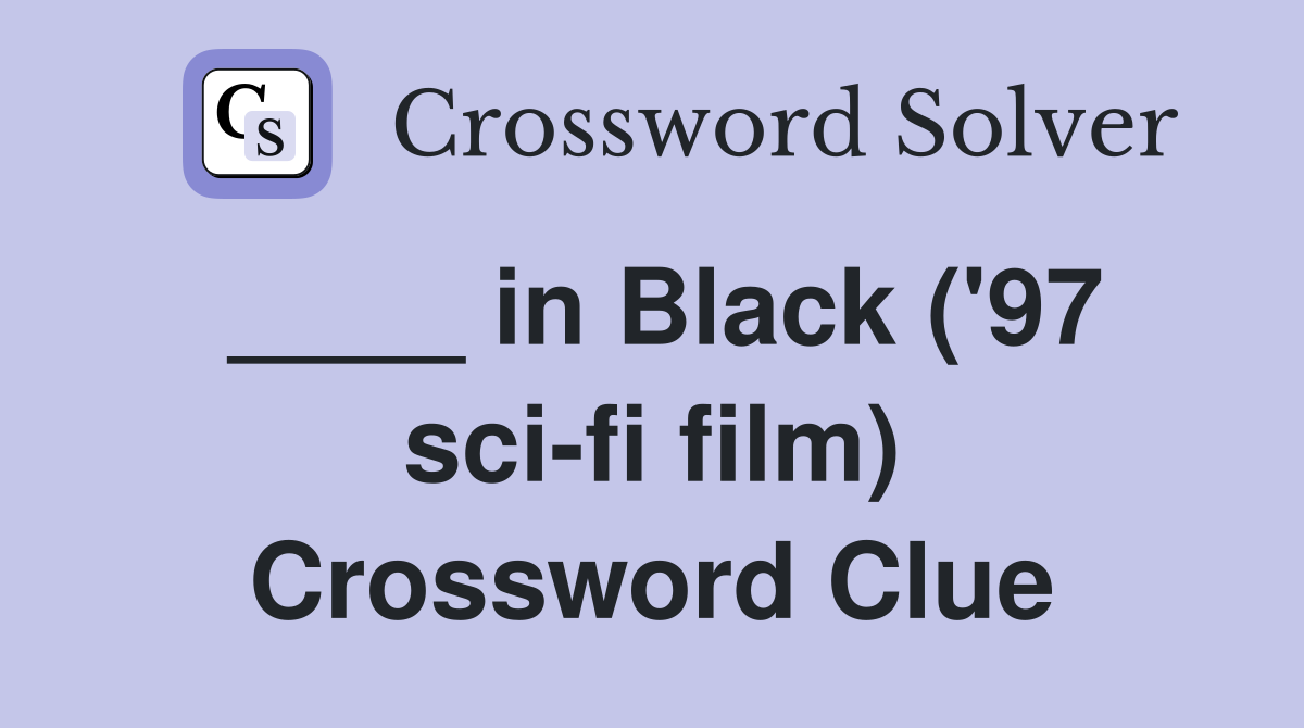 ____ in Black ('97 sci-fi film) Crossword Clue
