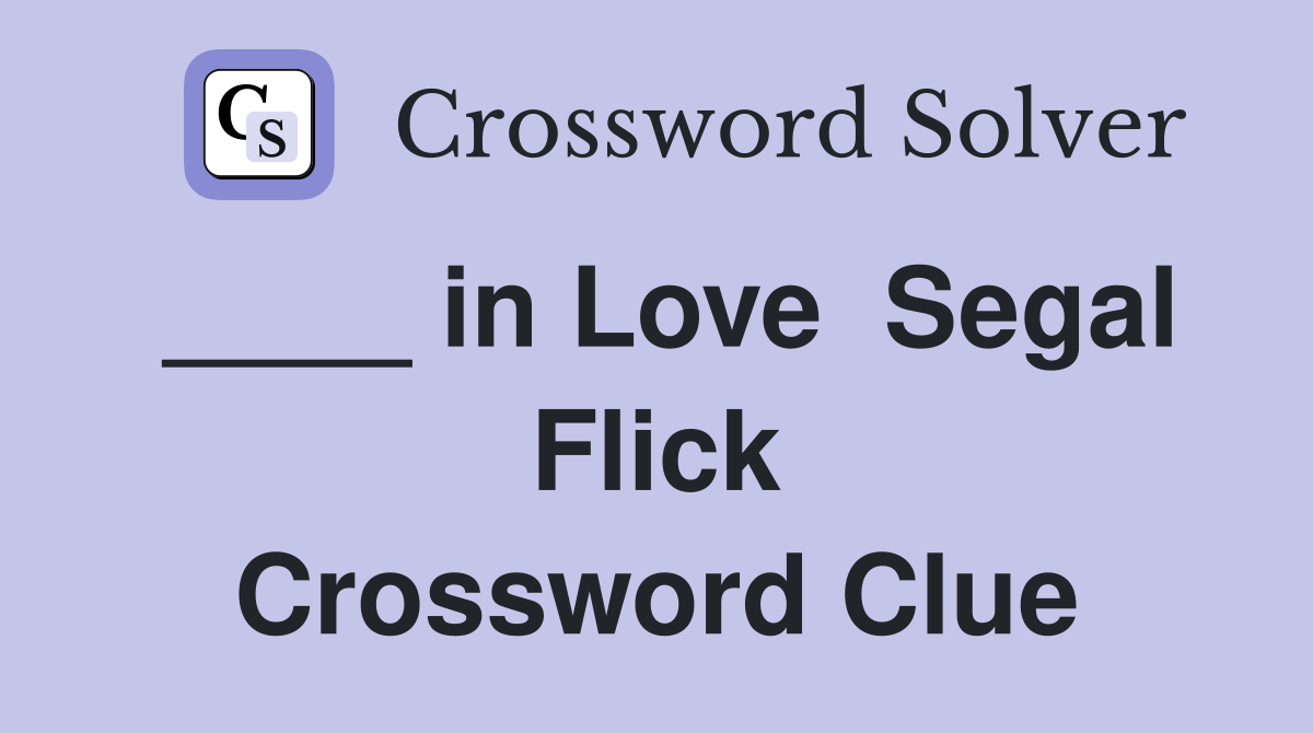 ____ in Love  Segal Flick Crossword Clue