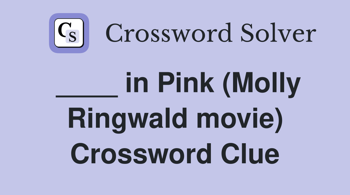 ____ in Pink (Molly Ringwald movie) Crossword Clue