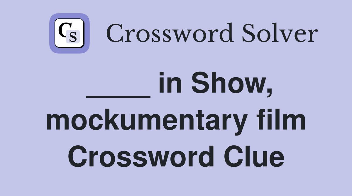 ____ in Show, mockumentary film Crossword Clue