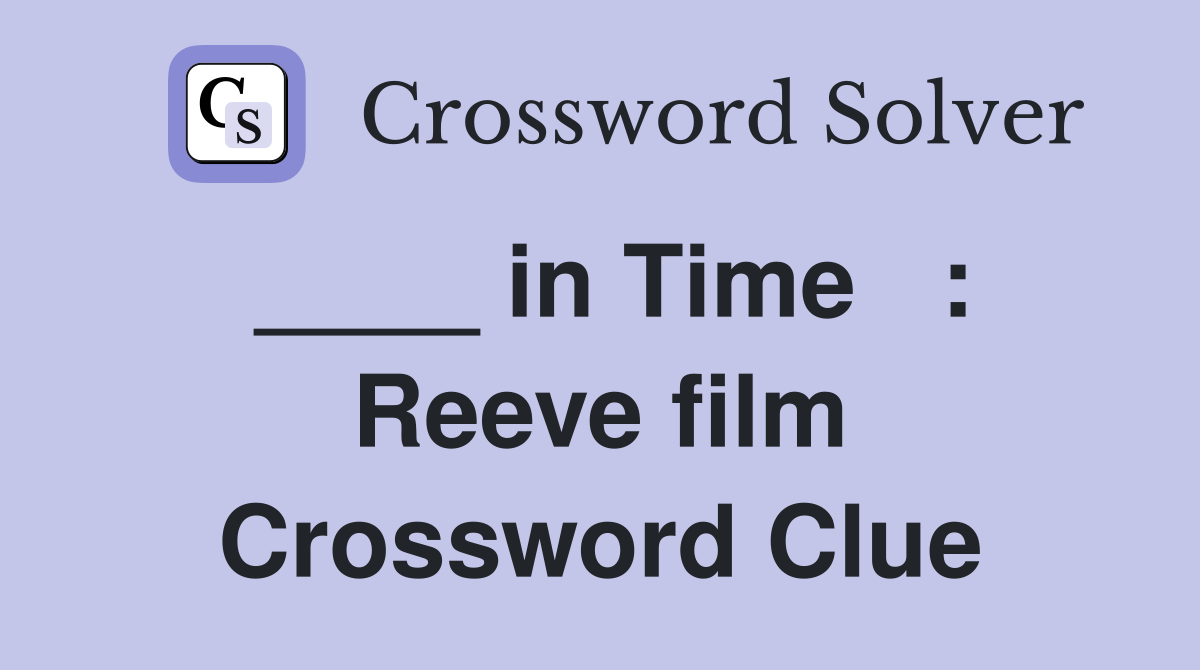 ____ in Time   : Reeve film Crossword Clue