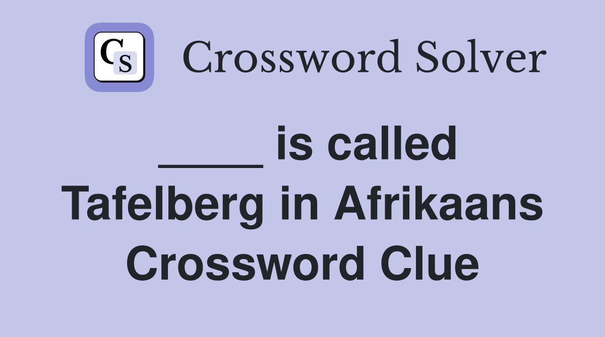 ____ is called Tafelberg in Afrikaans Crossword Clue