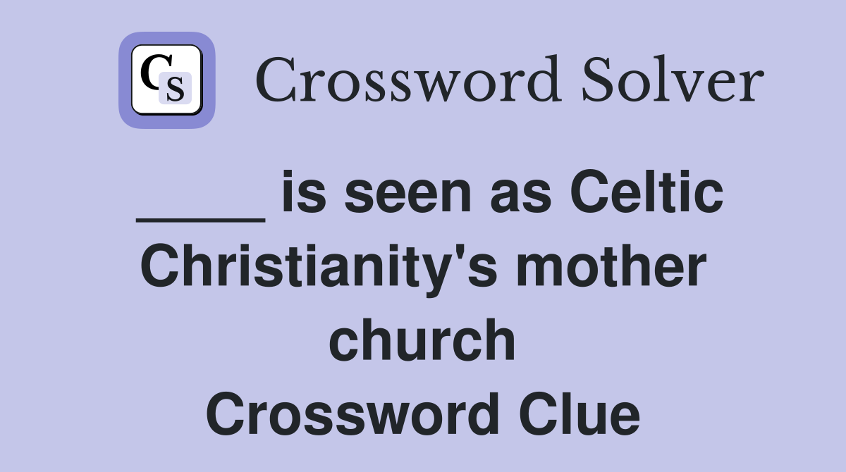____ is seen as Celtic Christianity's mother church Crossword Clue