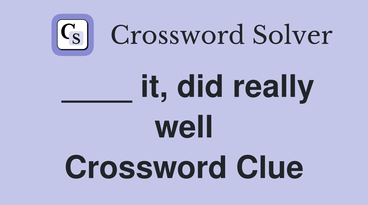 it did really well Crossword Clue Answers Crossword Solver