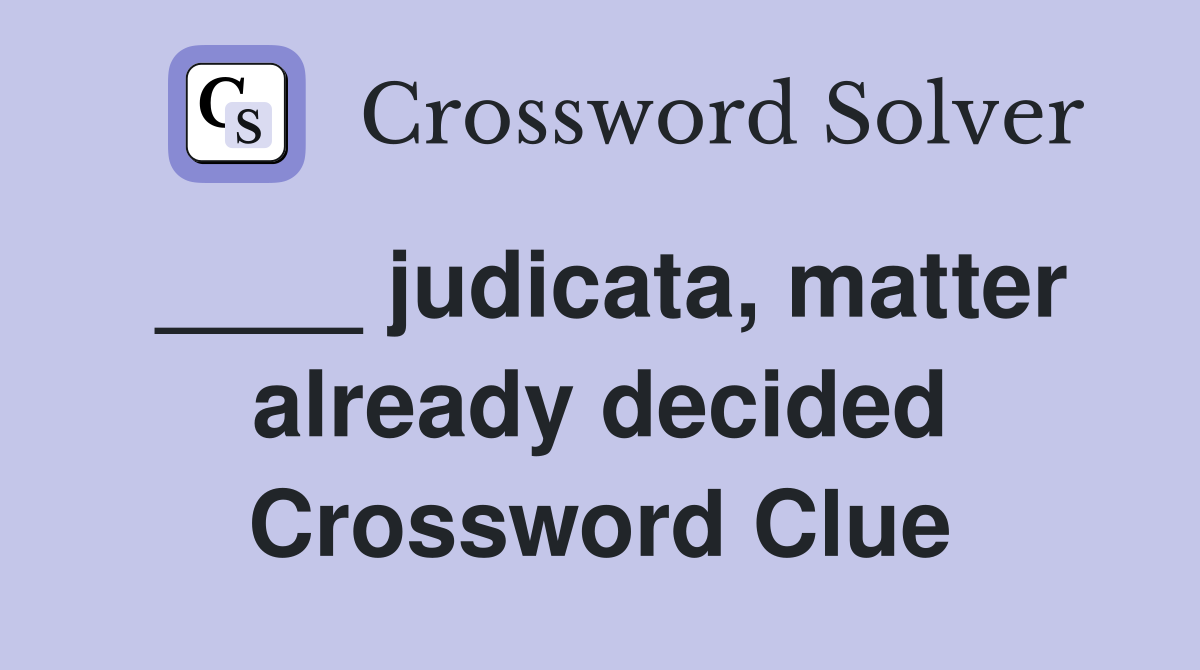 ____ judicata, matter already decided Crossword Clue