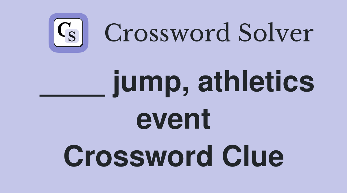 ____ jump, athletics event Crossword Clue