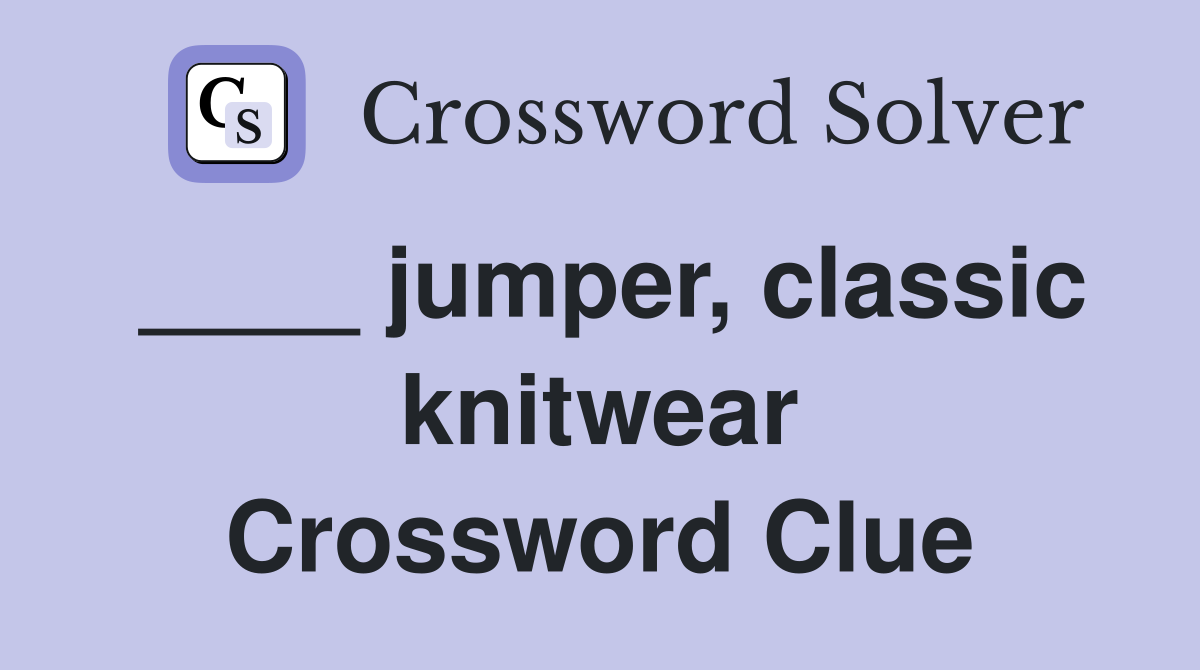 ____ jumper, classic knitwear Crossword Clue