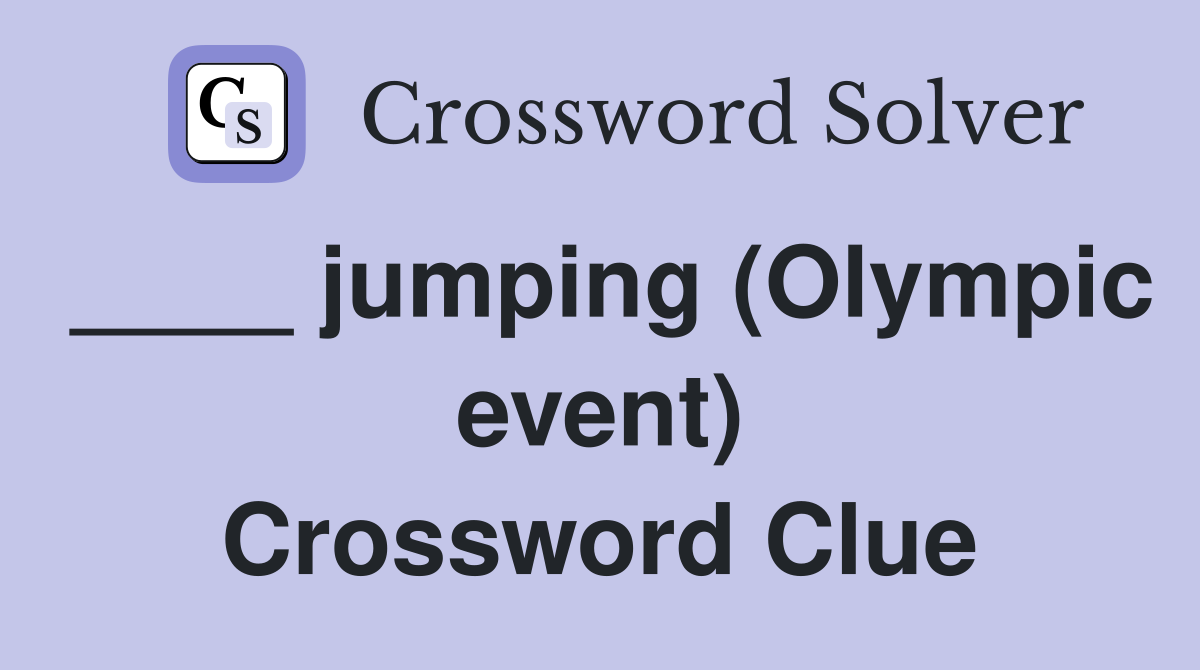 ____ jumping (Olympic event) Crossword Clue