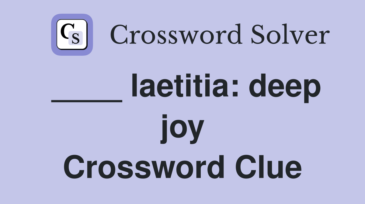 ____ laetitia: deep joy Crossword Clue