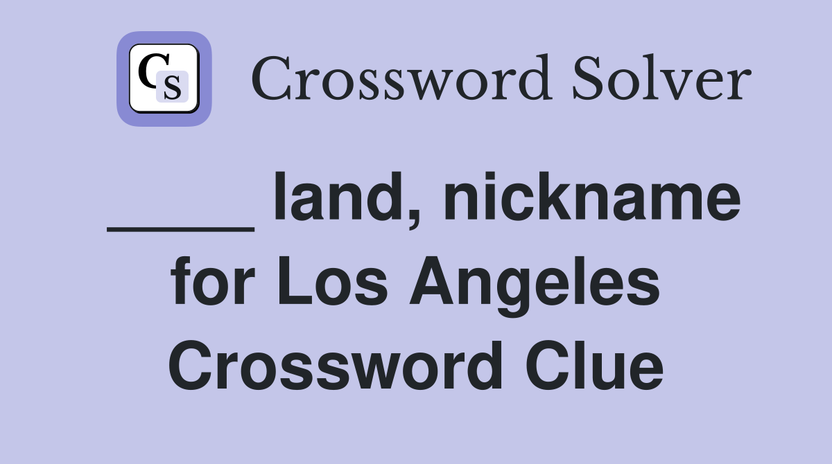 ____ land, nickname for Los Angeles Crossword Clue