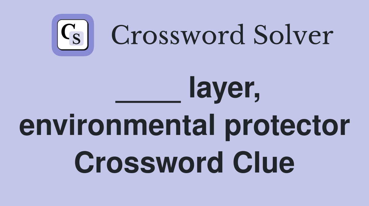 ____ layer, environmental protector Crossword Clue
