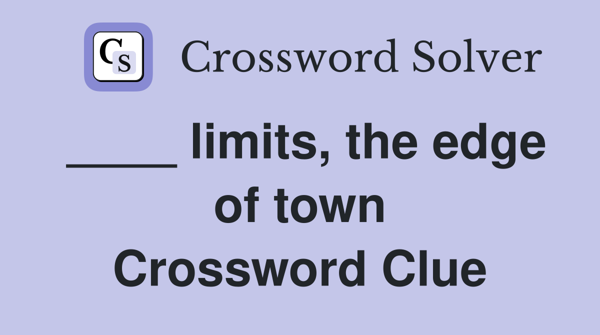____ limits, the edge of town Crossword Clue