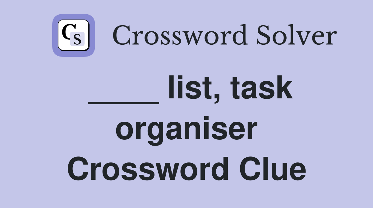 ____ list, task organiser Crossword Clue