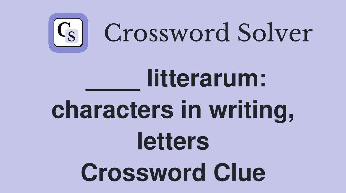 ____ litterarum: characters in writing, letters Crossword Clue