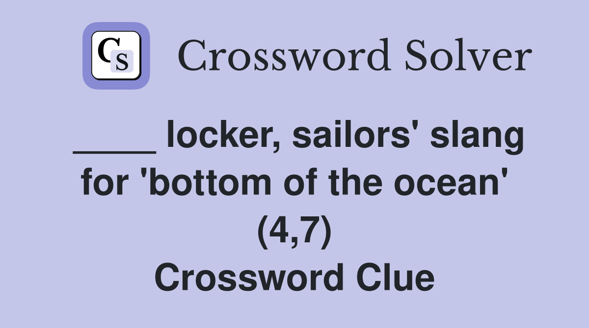 ____ locker, sailors' slang for 'bottom of the ocean' (4,7) Crossword Clue