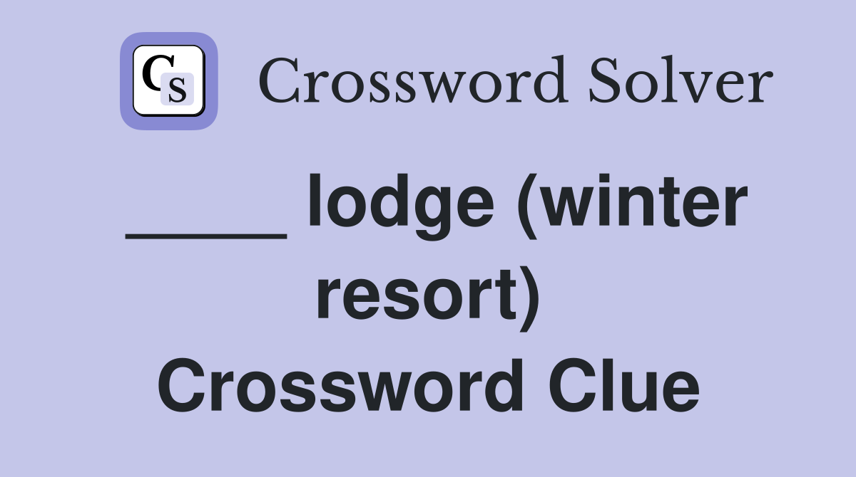 ____ lodge (winter resort) Crossword Clue