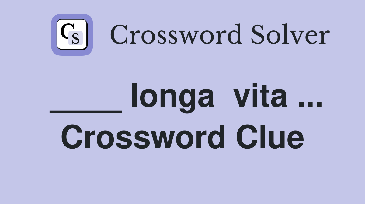 ____ longa  vita ... Crossword Clue