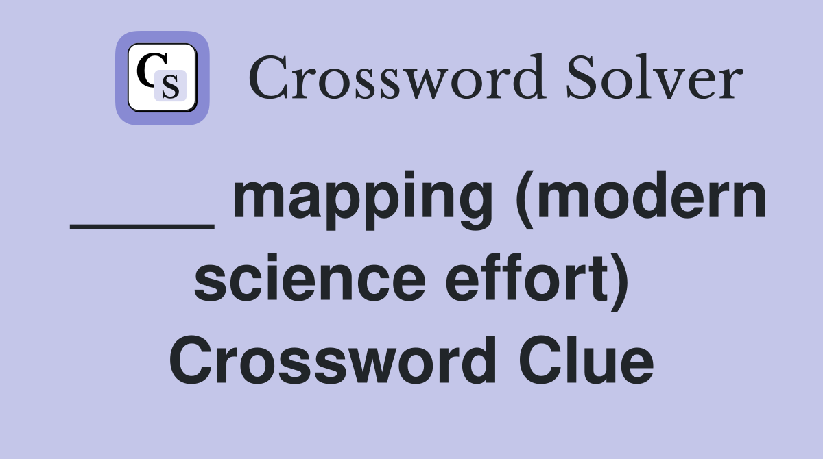 ____ mapping (modern science effort) Crossword Clue
