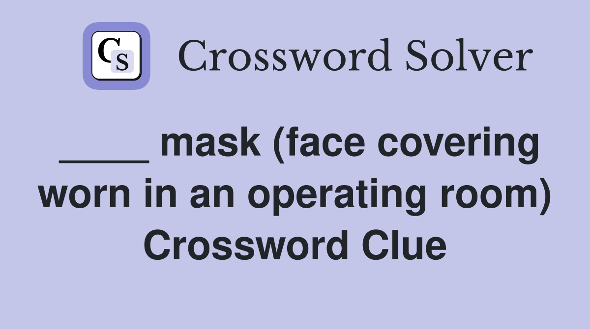 ____ mask (face covering worn in an operating room) Crossword Clue