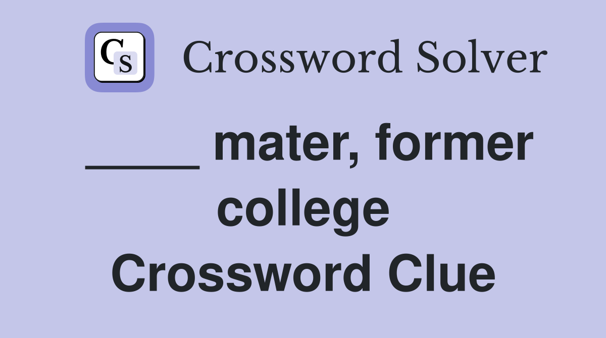 ____ mater, former college Crossword Clue
