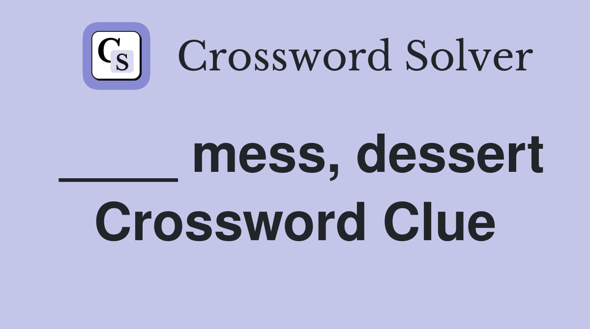 ____ mess, dessert Crossword Clue