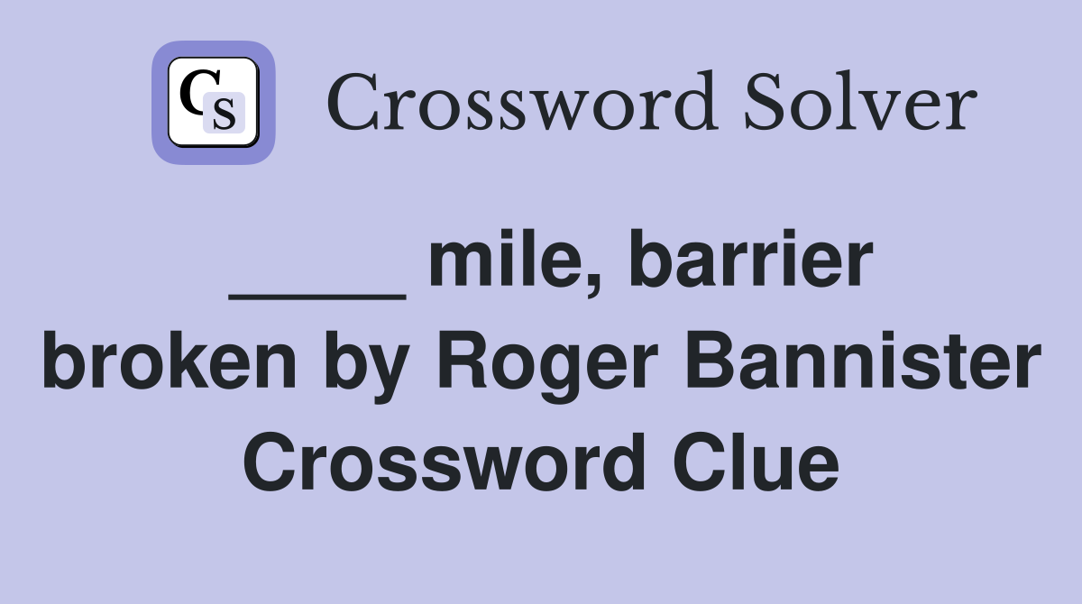 ____ mile, barrier broken by Roger Bannister Crossword Clue