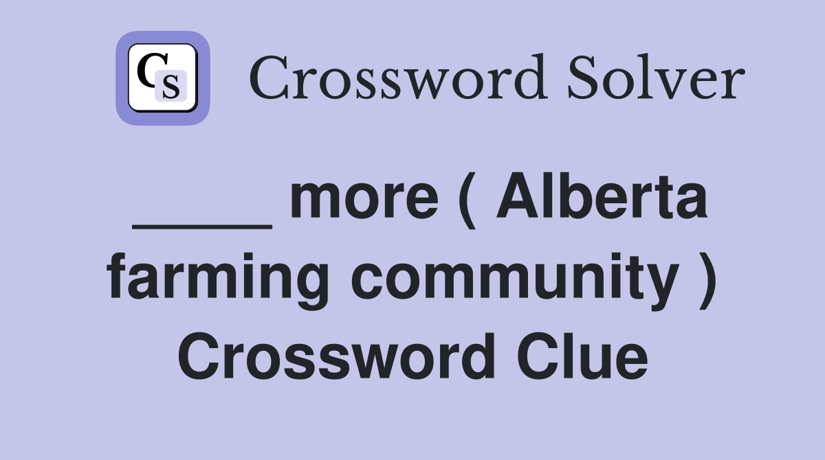 ____ more ( Alberta farming community ) Crossword Clue