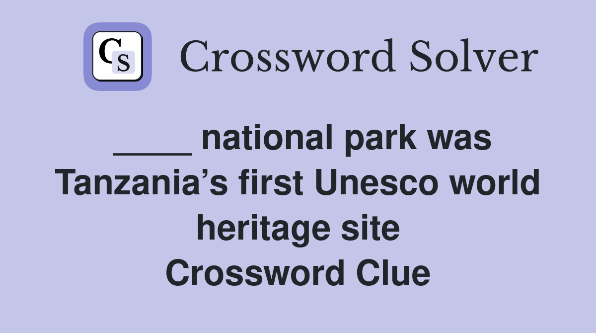 ____ national park was Tanzania’s first Unesco world heritage site Crossword Clue