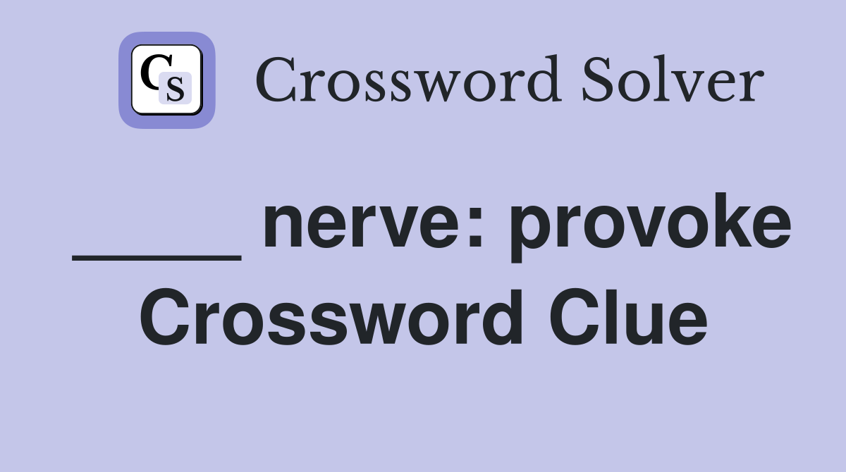 ____ nerve: provoke Crossword Clue