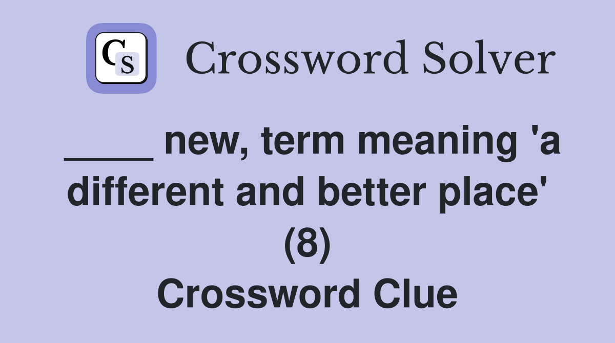 ____ new, term meaning 'a different and better place' (8) Crossword Clue