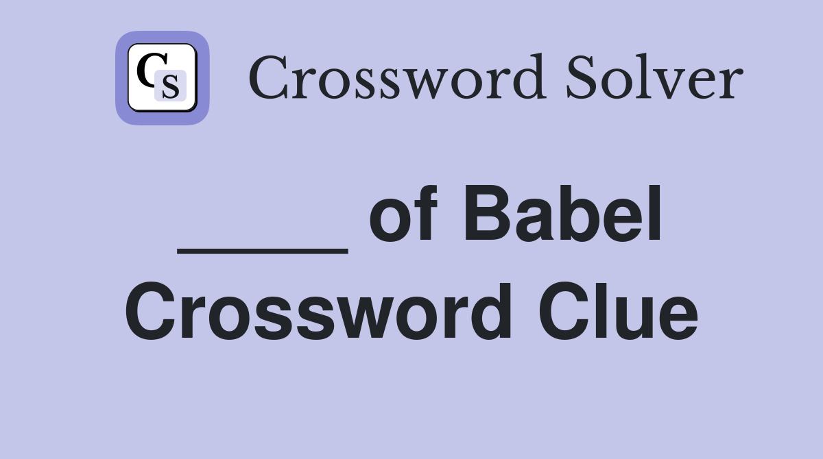 ____ of Babel Crossword Clue