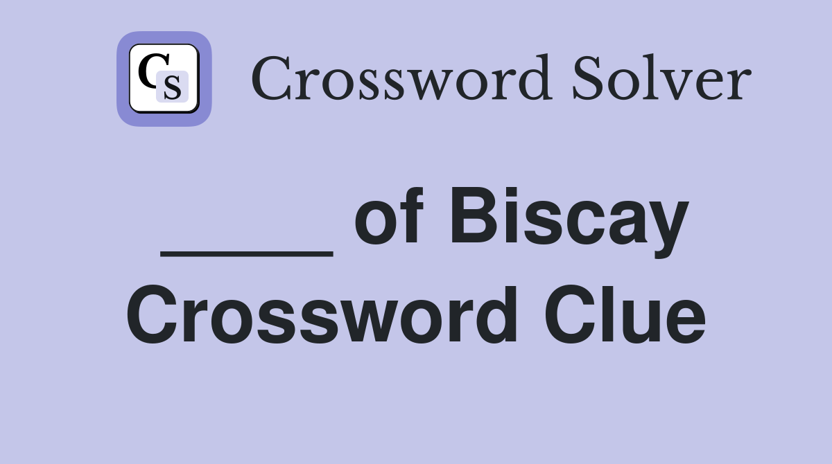 ____ of Biscay Crossword Clue