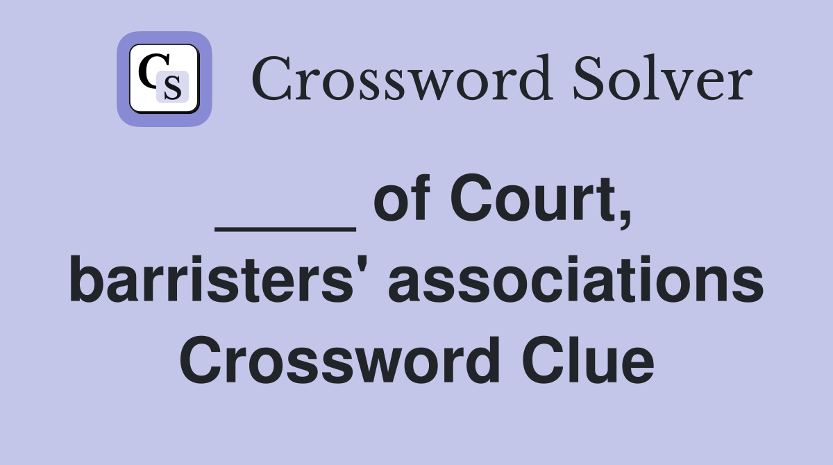 ____ of Court, barristers' associations Crossword Clue