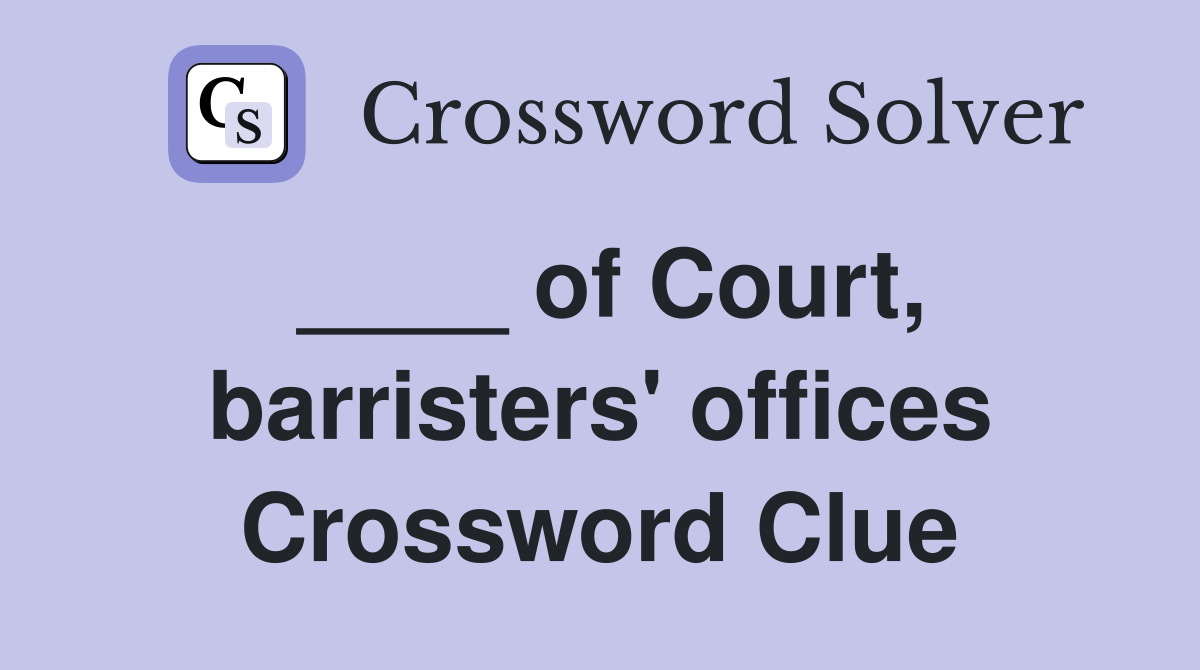 ____ of Court, barristers' offices Crossword Clue