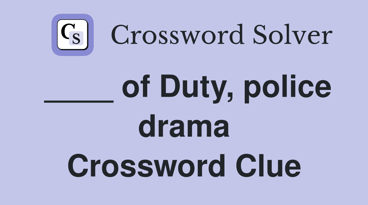 ____ of Duty, police drama Crossword Clue