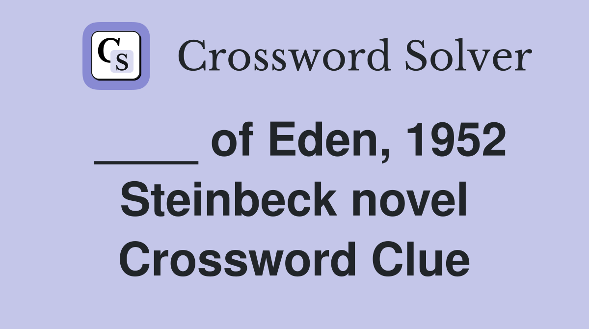 ____ of Eden, 1952 Steinbeck novel Crossword Clue