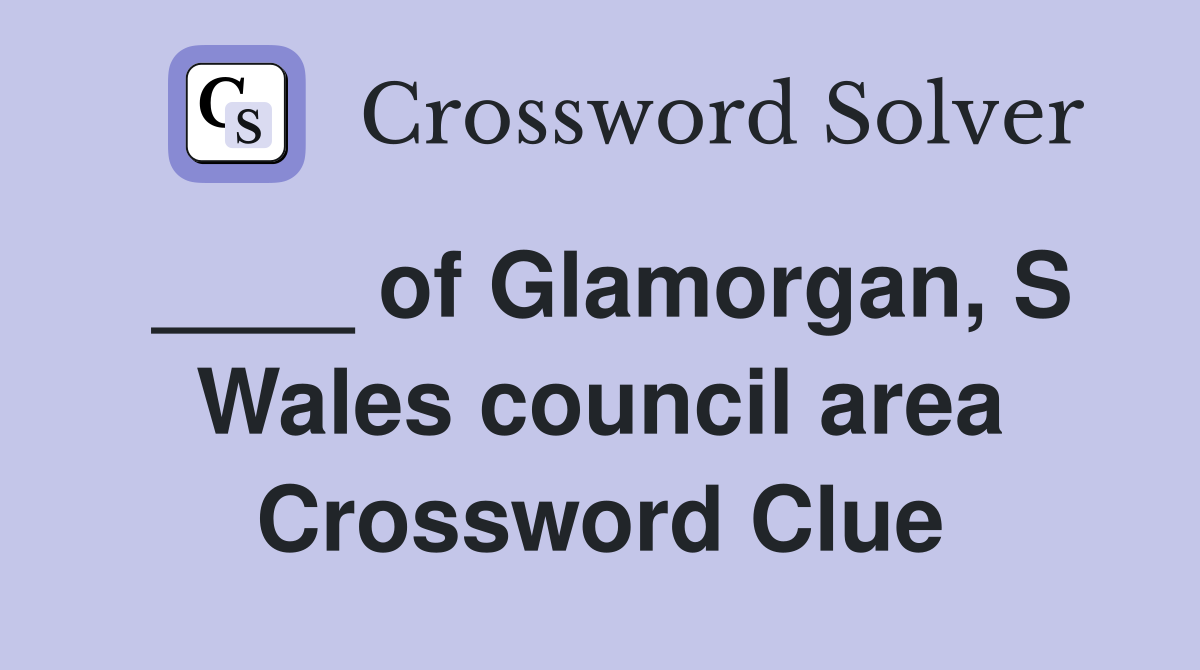 ____ of Glamorgan, S Wales council area Crossword Clue