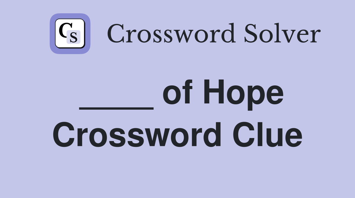 ____ of Hope Crossword Clue